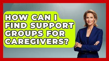 How Can I Find Support Groups for Caregivers? - Raising A Toddler