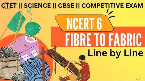 Fibre to Fabric || NCERT 6 || Chapter 3 | CTET Paper 2 Science| Teaching Exams