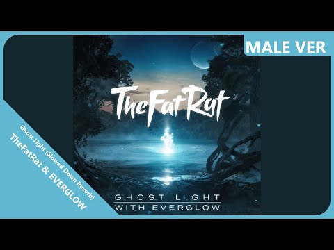 TheFatRat & EVERGLOW - Ghost Light (Slowed Down Reverb) | Male Version