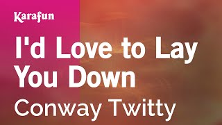 I'd Love to Lay You Down - Conway Twitty | Karaoke Version | KaraFun chords