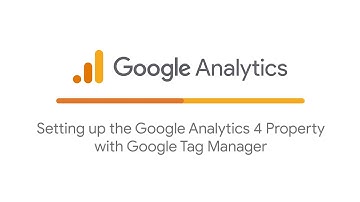 Setting up the Google Analytics property with Google Tag Manager