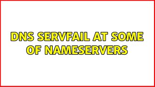 DNS servfail at some of Nameservers (3 Solutions!!)