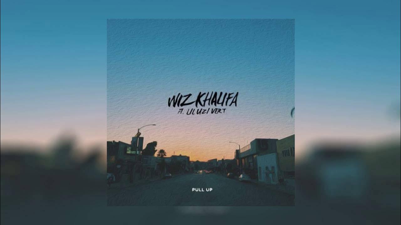 Wiz Khalifa Ft Lil Uzi Vert - Pull Up Wiz Khalifa Ft Lil Uzi Vert - Pull Up