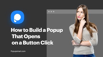How to Build a Popup That Opens on a Button Click