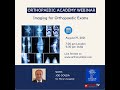 Orthopaedic academy webinar imaging for orthopaedic exams