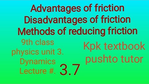 Advantages and disadvantages of friction , pushto tutor tech, Lec 3.7, class 9 physics, kpk textbook