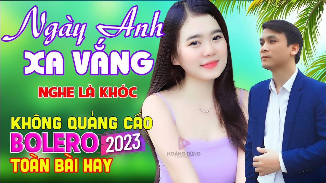 Ngày Anh Xa Vắng, Nghe Là Khóc, Rumba Bolero Toàn Bài Hay, Mở Nghe Từ Sáng Đến Tối Mà Không Chán