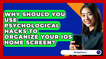 Why Should You Use Psychological Hacks To Organize Your iOS Home Screen? - Be App Savvy