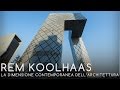 16 - REM KOOLHAAS - La dimensione contemporanea dell'architettura - Manuel Orazi