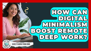 How Can Digital Minimalism Boost Remote Deep Work? - Guide To Work From Home