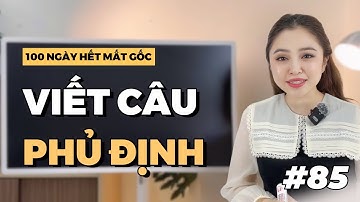 NGÀY 85: CÁCH VIẾT CÂU PHỦ ĐỊNH | Miss Lan