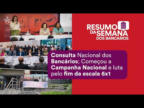 #17 Consulta Nacional dos Bancários; Começou a Campanha Nacional e luta pelo fim da escala 6x1