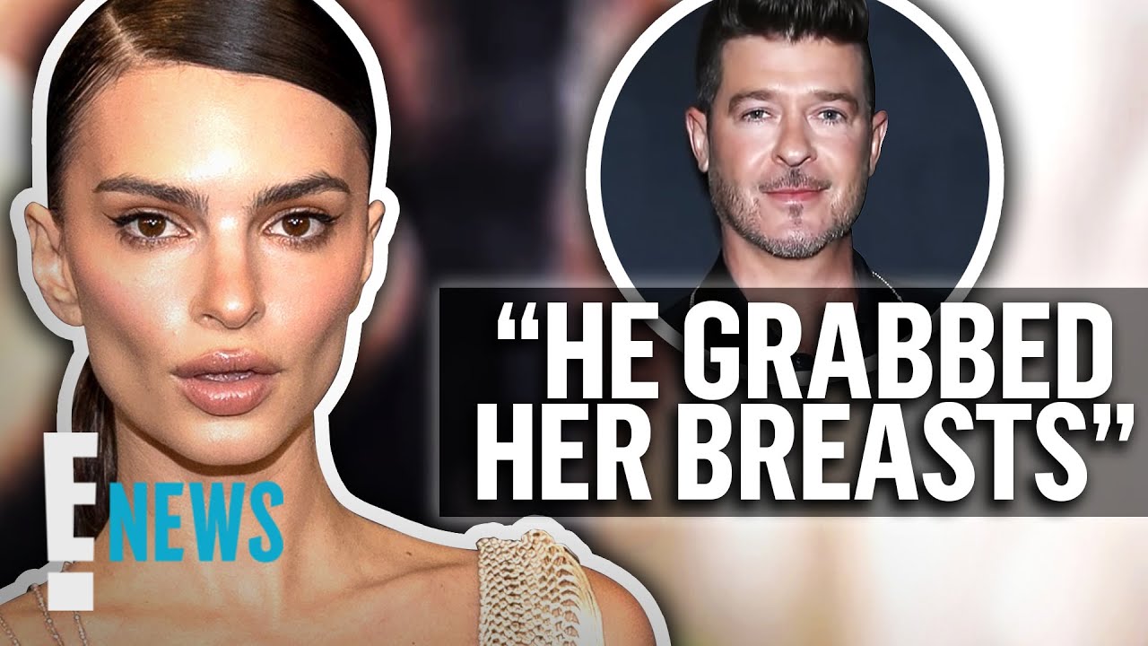 Emily Ratajkowski Accuses Robin Thicke of Groping Her Breasts News