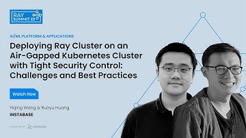 Deploying Ray Cluster on an Air-Gapped Kubernetes Cluster with Tight Security Control: Challenges an