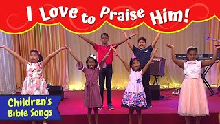 I Love To Praise Him Kids Song Sunday School Songs For Kids English Childrens Christian Songs