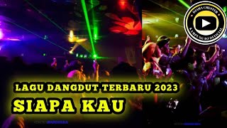 LAGU DANGDUT VIRAL SIAPA KAU REMIX 2023 || ARR. DJAHA CHESTER || KAMPUNG DJ 