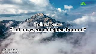 Video thumbnail of "Tudorel Bucur “Îmi pusesem nădejdea în Domnul” [NOU]"