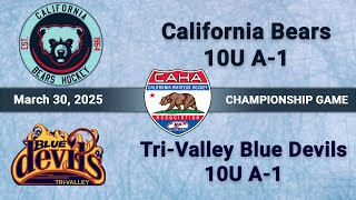 2025 CAHA 10U A State Championship Game - California Bears vs Tri Valley Blue Devils