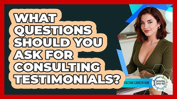 What Questions Should You Ask For Consulting Testimonials? - Consulting Career Hub