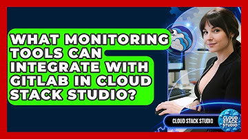 What Monitoring Tools Can Integrate With GitLab in Cloud Stack Studio? | Cloud Stack Studio News