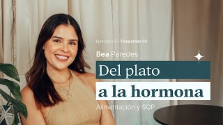 06. Del plato a la hormona: Alimentación y SOP con Bea Paredes de @thenutritionblog123