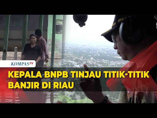 Momen Kepala BNPB Tinjau Titik-Titik Terdampak Banjir di Riau class=