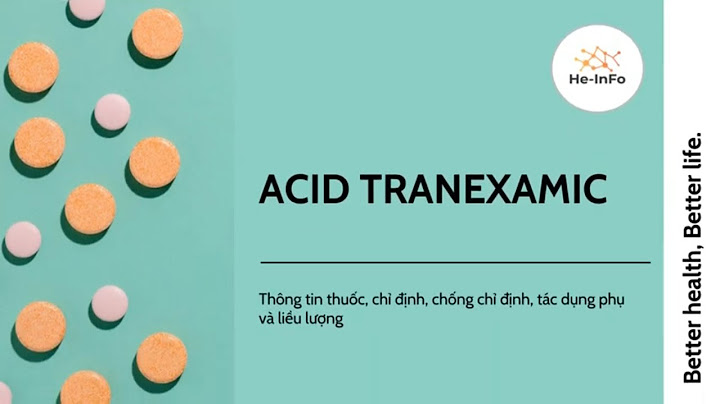 Tranexamic acid 500mg là thuốc gì năm 2024