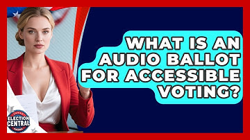 What Is An Audio Ballot For Accessible Voting? - Election Central Channel