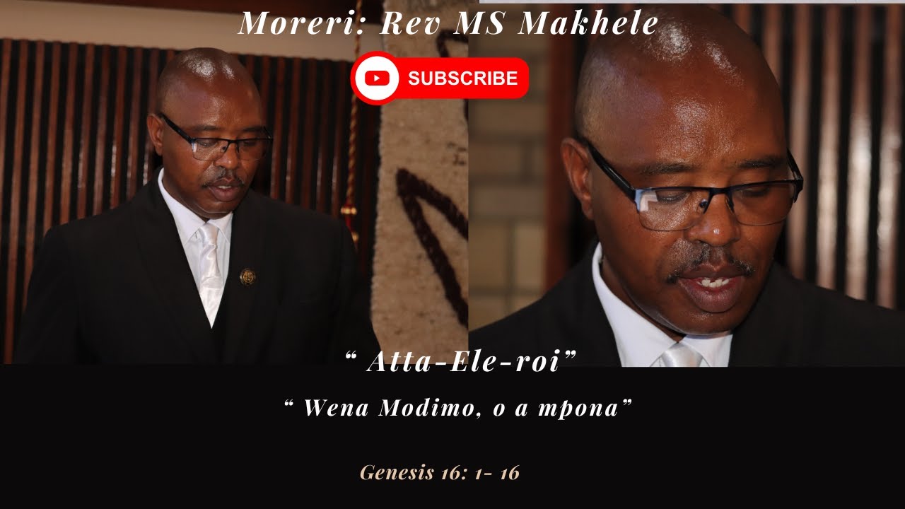 Atta-Ele-roi// Wena Modimo, o a mpona// Genese/ Genesis 16: 1- 16// Genese/ Genesis 21: 8- 20