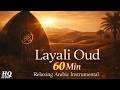 Layali Oud | 60 Min Relaxing Arabic Instrumental Music for Meditation &amp; Sleep | Latest Arebic Music