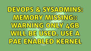 Famous DevOps & SysAdmins: Memory missing:: Warning only 4GB will be used. Use a PAE enabled kernel Profile