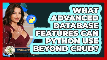 What Advanced Database Features Can Python Use Beyond CRUD? - Python Code School