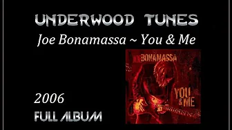 Joe Bonamassa ~ You & Me ~ 2006 ~ Full Album Joe Bonamassa ~ You & Me ~ 2006 ~ Full Album