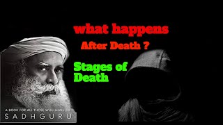 The Secrets Of Death --Sadhguru || What Happens After Death|| Stages of Death-- The Mystical