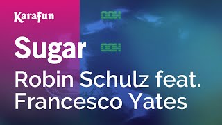 Video thumbnail of "Sugar - Robin Schulz & Francesco Yates | Karaoke Version | KaraFun"