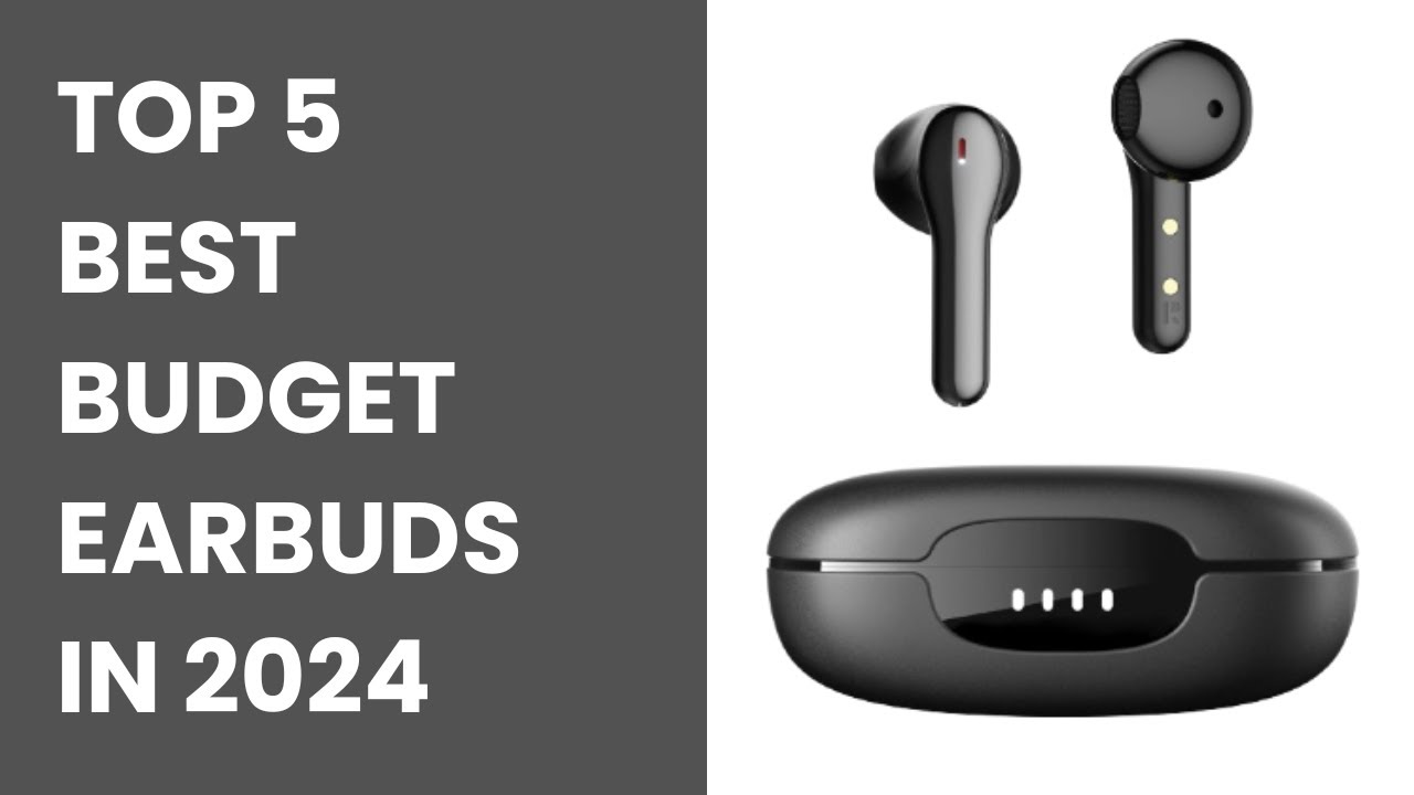 Top 5 Best Budget Earbuds in 2024. 