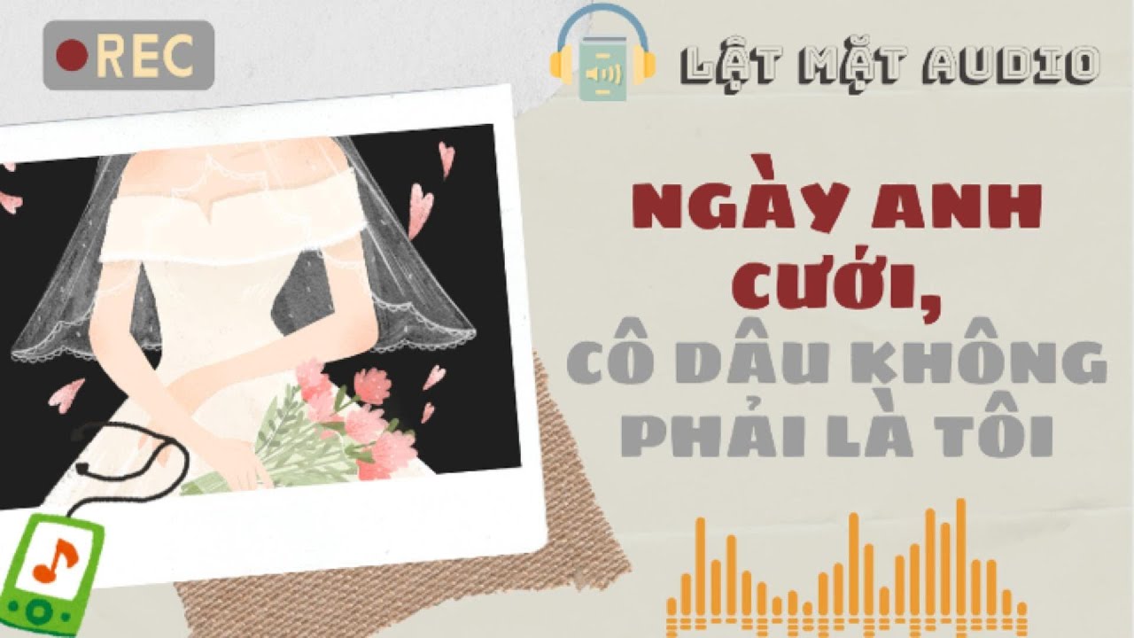[Audio] Ngày anh cưới, cô dâu không phải là tôi | Lật Mặt Audio 