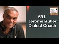 691. Jerome Butler - Dialect Coach