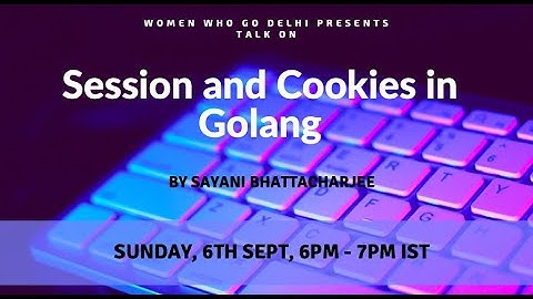 Session and Cookies in Golang by Sayani Bhattacharjee