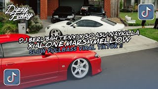 DJ BERUBAH TENXI X SO ASU NAYKILLA X ALONE MARSHMELLOW FULL BASS SLOW MENGKANE VIRAL TIKTOK 2026 !!