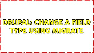 Drupal: Change a field type using Migrate