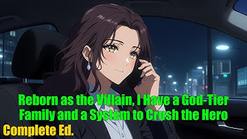 Reborn as the Villain, I Have a God-Tier Family and a System to Crush the Hero - FULL