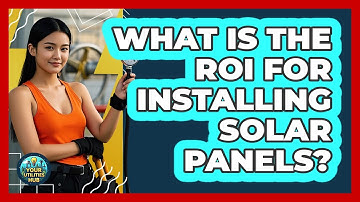 What Is The ROI For Installing Solar Panels? - Your Utilities Hub