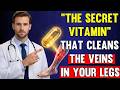 Meet the VITAMIN that ELIMINATES BLOOD CLOTS in Your LEGS