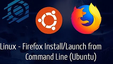 Linux - Installing & Launching Firefox via Command Line Ubuntu