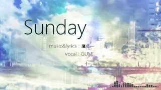 【GUMI】 Sunday 【鷹ピー】