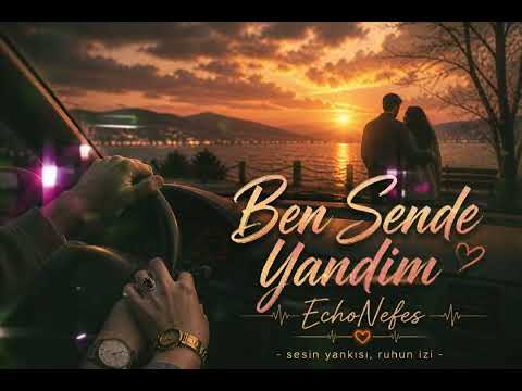 Ben Sende Yandım ❤️‍🔥 | Duygusal Aşk Şarkısı - EchoNefes
