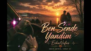 Ben Sende Yandım ❤️‍🔥 Duygusal Aşk Şarkısı - Echonefes