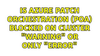 Is Azure Patch Orchestration (POA) blocked on Cluster "Warning" or only "Error"