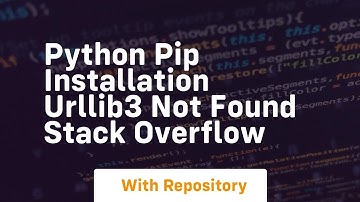 python PIp installation urllib3 not found Stack Overflow